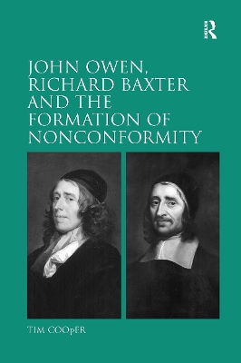 John Owen, Richard Baxter and the Formation of Nonconformity - Cooper, Tim