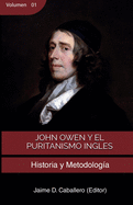 John Owen y el Puritanismo Ingles - Vol 1: Historia y metodologa
