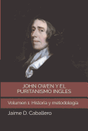 John Owen y el Puritanismo Ingles: Volumen 1: Historia y Metodologa