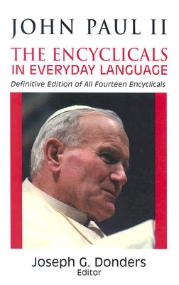 John Paul II: The Encyclicals in Everyday Language - Catholic Church, and John, and Donders, Joseph G