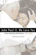 John Paul II, We Love You!: World Youth Day Reflections, 1984-2005