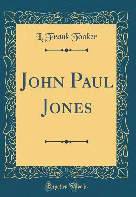 John Paul Jones (Classic Reprint) - Tooker, L Frank