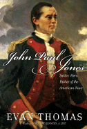 John Paul Jones: Sailor, Hero, Father of the American Navy