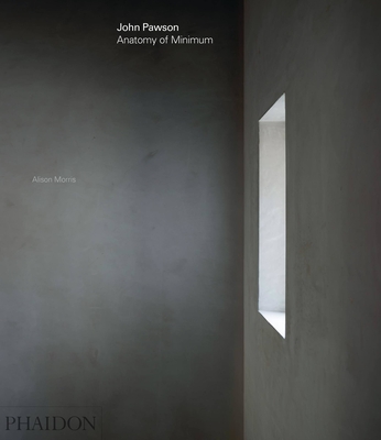 John Pawson: Anatomy of Minimum - Pawson, John, and Morris, Alison