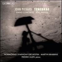 John Pickard: Tenebrae; Piano Concerto; Sea-Change - Fredrik Ulln (piano); Norrkping Symphony Orchestra; Martyn Brabbins (conductor)