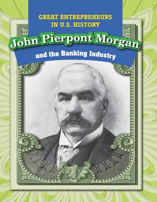 John Pierpont Morgan and the Banking Industry - Machajewski, David