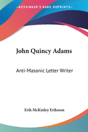 John Quincy Adams: Anti-Masonic Letter Writer