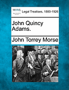 John Quincy Adams. - Morse, John Torrey, Jr.