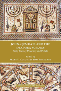 John, Qumran, and the Dead Sea Scrolls: Sixty Years of Discovery and Debate
