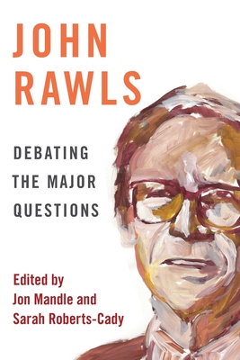 John Rawls: Debating the Major Questions - Mandle, Jon, Professor (Editor), and Roberts-Cady, Sarah, Professor (Editor)