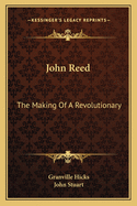 John Reed: The Making of a Revolutionary