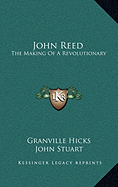 John Reed: The Making Of A Revolutionary