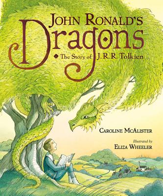 John Ronald's Dragons: The Story of J. R. R. Tolkien - McAlister, Caroline