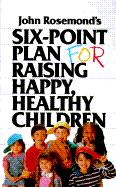 John Rosemond's Six-Point Plan: For Raising Happy, Healthy Children - Rosemond, John, Dr.