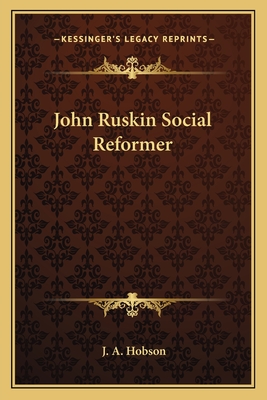 John Ruskin Social Reformer - Hobson, J A