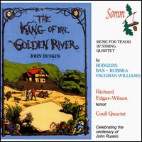 John Ruskin: The King of the Golden River - Arnold Bax (vocals); Coull Quartet; Edmund Rubbra (vocals); James Lisney (piano); Richard Edgar-Wilson (tenor);...