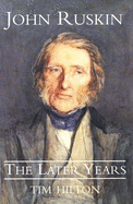 John Ruskin: The Later Years