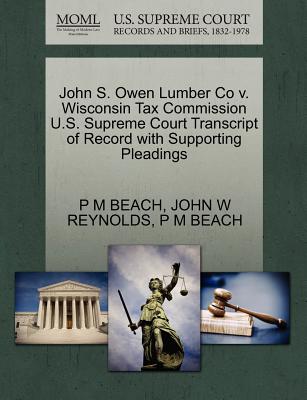 John S. Owen Lumber Co V. Wisconsin Tax Commission U.S. Supreme Court Transcript of Record with Supporting Pleadings - Beach, P M, and Reynolds, John W