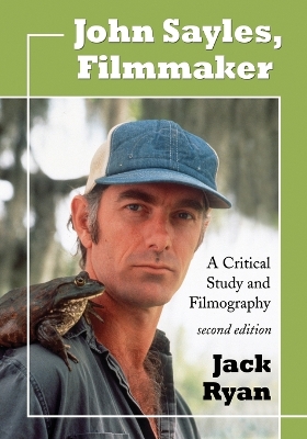 John Sayles, Filmmaker: A Critical Study and Filmography, 2d ed. - Ryan, Jack