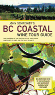 John Schreiner's BC Coastal Wine Tour: The Wineries of the Fraser Valley Vancouver, Vancouver Island, and the Gulf Islands