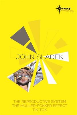 John Sladek SF Gateway Omnibus: The Reproductive System, The Muller-Fokker Effect, Tik-Tok - Sladek, John