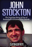 John Stockton: The Inspiring Story of One of Basketball's Greatest Point Guards