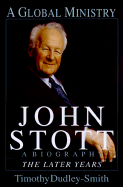 John Stott: A Global Ministry: The Later Years - Dudley-Smith, Timothy