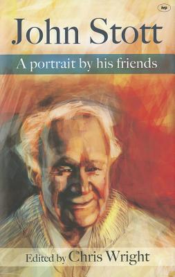 John Stott: A Portrait By His Friends - Wright, Christopher J H