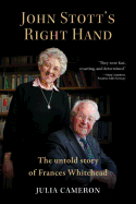 John Stott's Right Hand: The Untold Story of Frances Whitehead