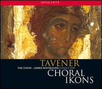 John Tavener: Choral Ikons - Claire Tomlin (vocals); Michael Burke (vocals); The Choir (choir, chorus); James Whitbourn (conductor)