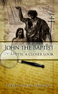 John the Baptist In-Depth, a Closer Look