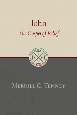John: The Gospel of Belief: An Analytic Study of the Text - Tenney, Merrill C