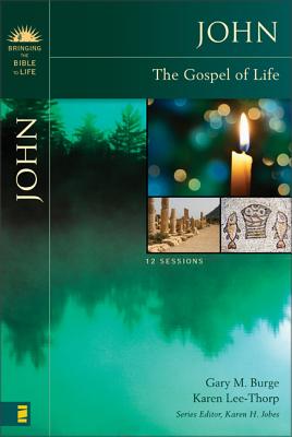 John: The Gospel of Life - Burge, Gary M, Ph.D., and Lee-Thorp, Karen, and Jobes, Karen H, Dr., Ph.D. (Editor)