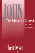 John, the Maverick Gospel - Kysar, Robert, Dr.
