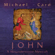 John: The Misunderstood Messiah - Card, Michael