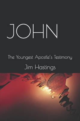 John: The Youngest Apostle's Testimony - Hastings, Jim