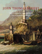 John Thomas Serres (1759-1825): The Tireless Enterprise of a Marine Artist