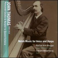 John Thomas: Welsh Music for Voice and Harps - Edward Witsenburg (harp); Rachel Ann Morgan (harp); Rachel Ann Morgan (mezzo-soprano)