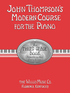 John Thompason's Modern Course for the Piano - Third Grade: Perfect for Beginners Who Started with Teaching Little Fingers!