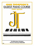 John Thompson's Easiest Piano Course - Part 7 - Book Only: Part 7 - Book Only