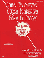 John Thompson's Modern Course for the Piano (Curso Moderno) - First Grade, Part 1 (Spanish): First Grade, Part 1 - Spanish