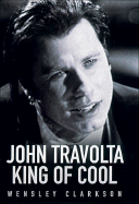 John Travolta King of Cool - Clarkson, Wensley