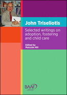 John Triseliotis: Selected Writings on Adoption, Fostering and Child Care - Triseliotis, John, and Hill, Malcolm (Editor)