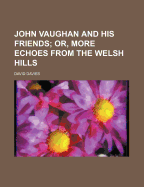 John Vaughan and His Friends; Or, More Echoes from the Welsh Hills