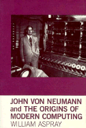 John Von Neumann and the Origins of Modern Computing - Aspray, William