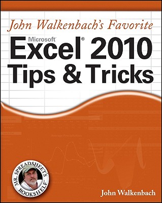 John Walkenbach's Favorite Excel 2010 Tips & Tricks - Walkenbach, John