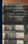 John Watson of Hartford, Conn., and his Descendants: A Genealogy