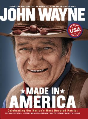 John Wayne: Made in America - The Official John Wayne Magazine, Editors Of