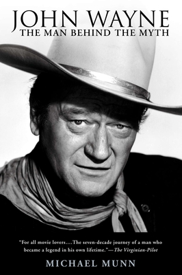 John Wayne: The Man Behind the Myth - Munn, Michael