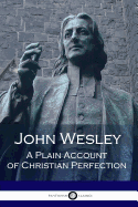 John Wesley: A Plain Account of Christian Perfection